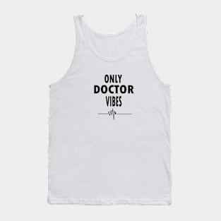 Only doctor vibes Tank Top